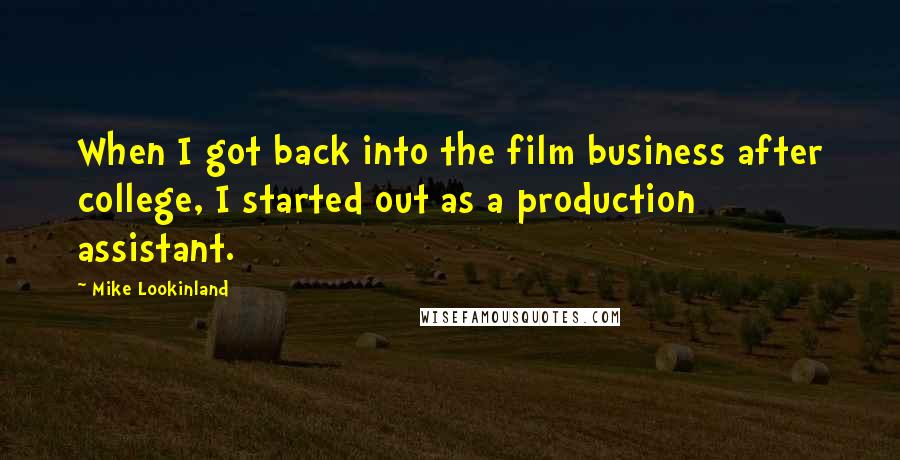 Mike Lookinland Quotes: When I got back into the film business after college, I started out as a production assistant.