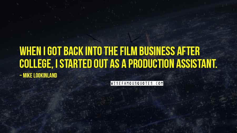 Mike Lookinland Quotes: When I got back into the film business after college, I started out as a production assistant.