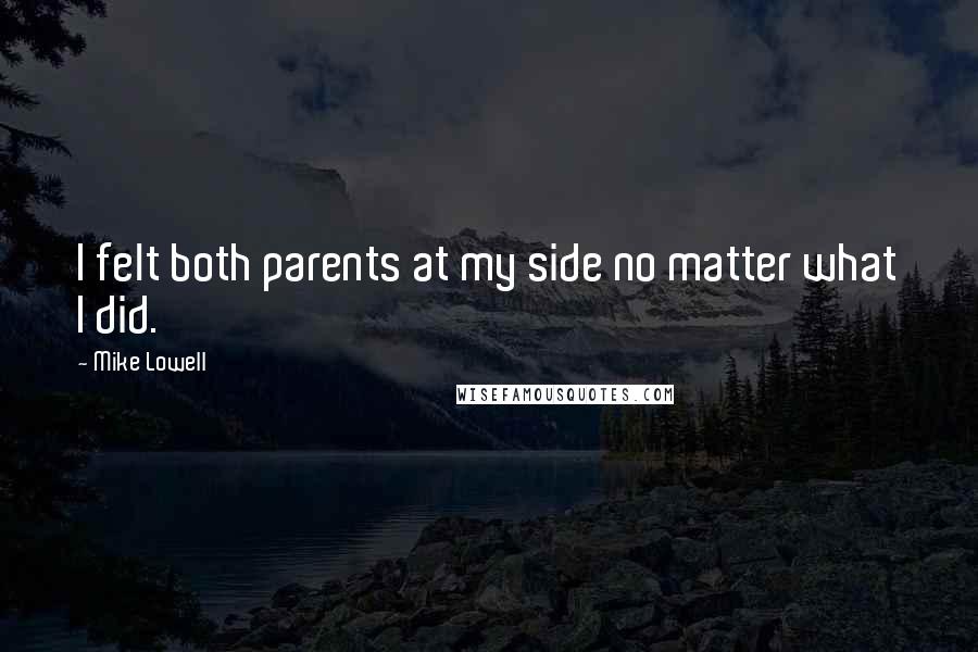 Mike Lowell Quotes: I felt both parents at my side no matter what I did.