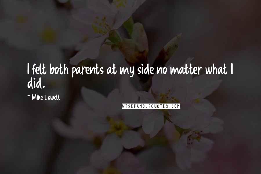 Mike Lowell Quotes: I felt both parents at my side no matter what I did.