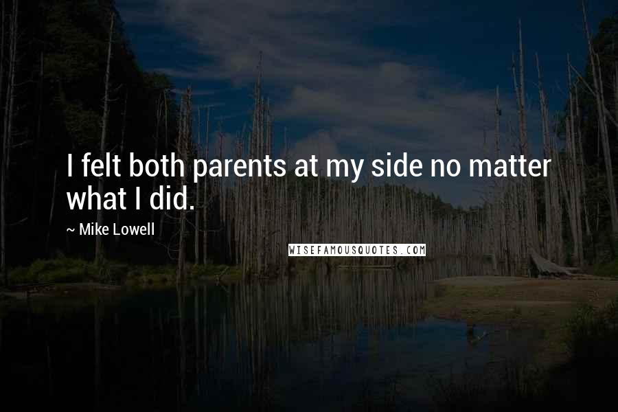 Mike Lowell Quotes: I felt both parents at my side no matter what I did.