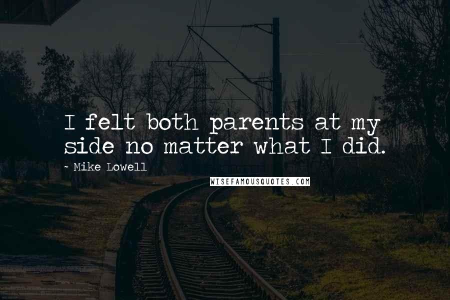 Mike Lowell Quotes: I felt both parents at my side no matter what I did.