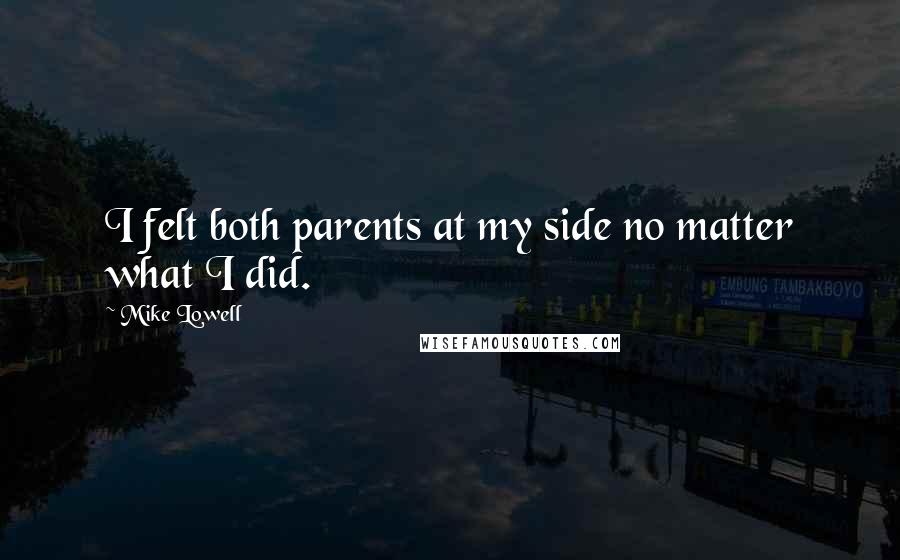 Mike Lowell Quotes: I felt both parents at my side no matter what I did.