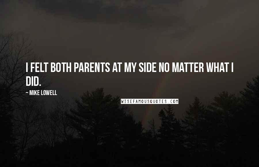 Mike Lowell Quotes: I felt both parents at my side no matter what I did.