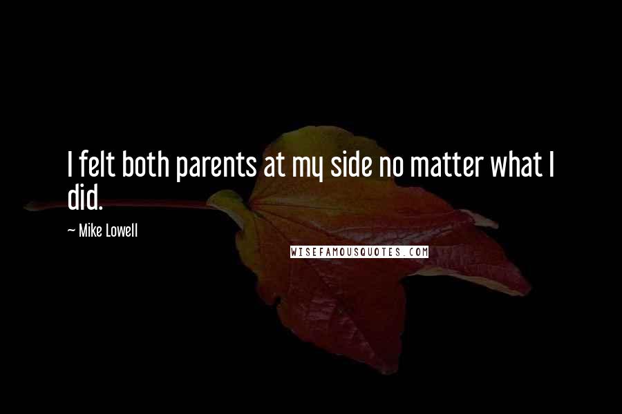 Mike Lowell Quotes: I felt both parents at my side no matter what I did.