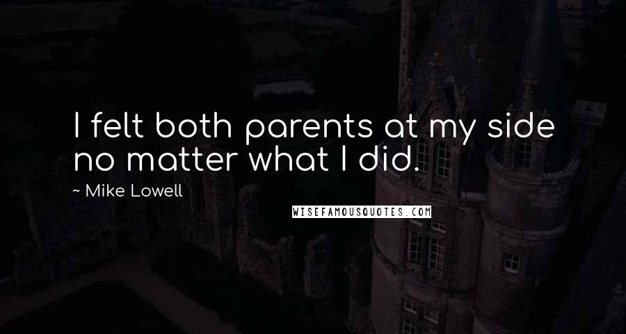 Mike Lowell Quotes: I felt both parents at my side no matter what I did.