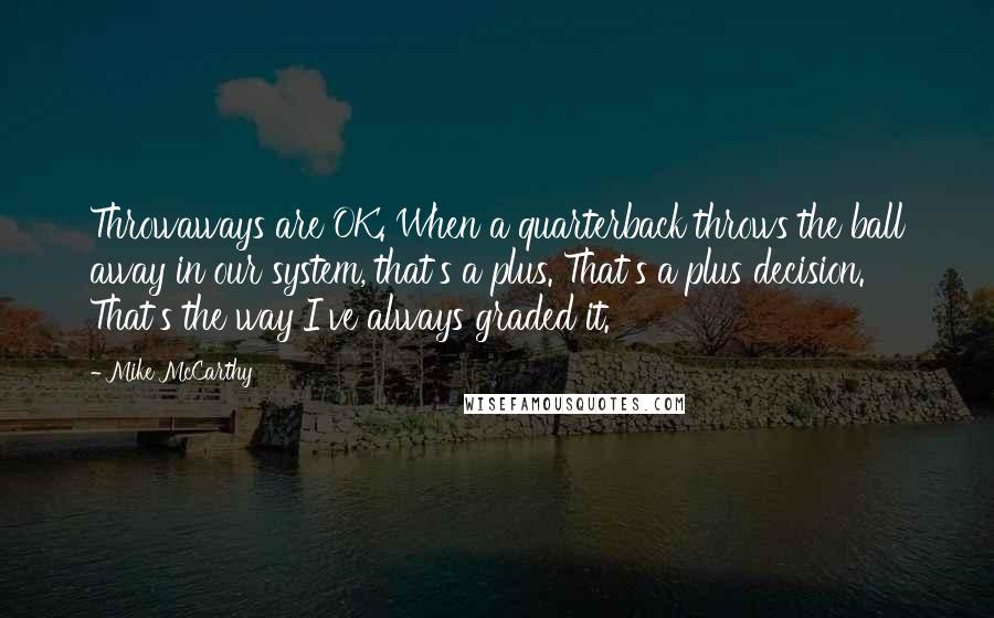 Mike McCarthy Quotes: Throwaways are OK. When a quarterback throws the ball away in our system, that's a plus. That's a plus decision. That's the way I've always graded it.