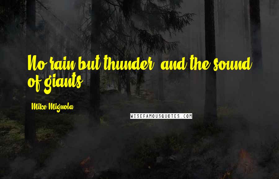 Mike Mignola Quotes: No rain but thunder, and the sound of giants.
