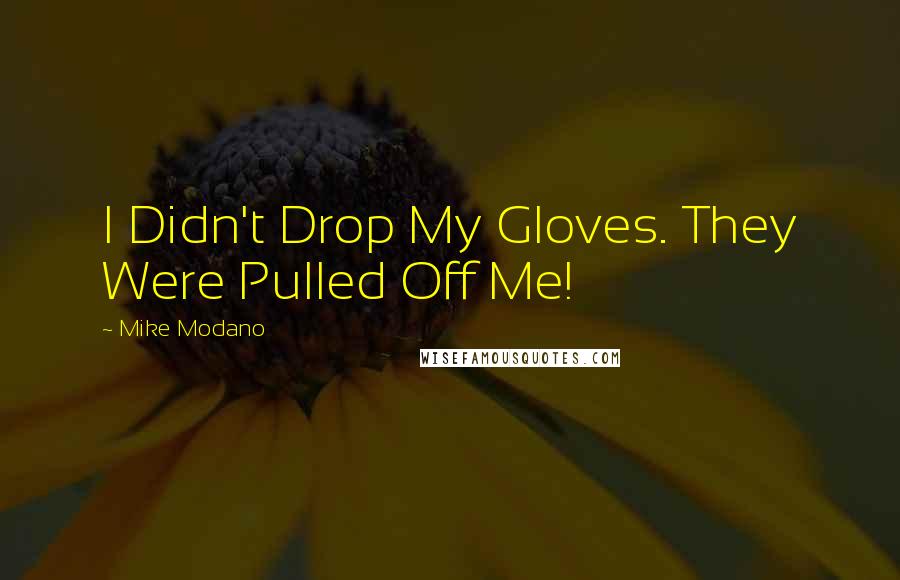Mike Modano Quotes: I Didn't Drop My Gloves. They Were Pulled Off Me!