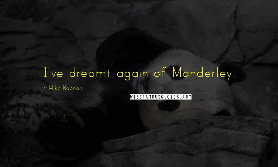 Mike Noonan Quotes: I've dreamt again of Manderley.