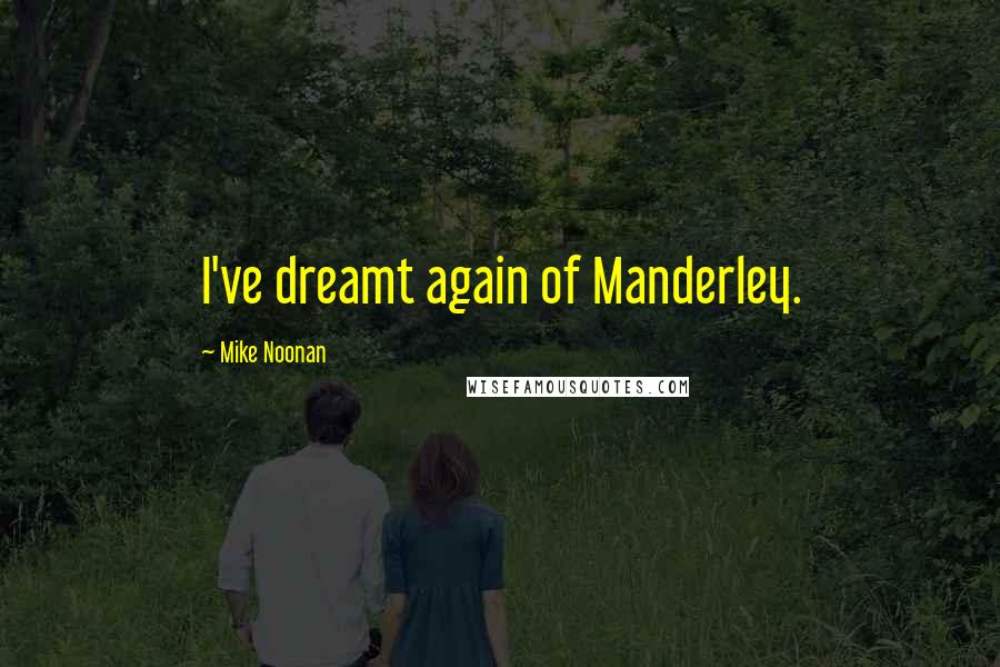 Mike Noonan Quotes: I've dreamt again of Manderley.