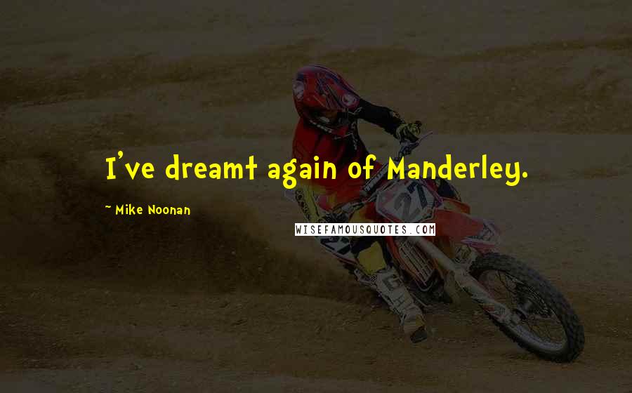 Mike Noonan Quotes: I've dreamt again of Manderley.