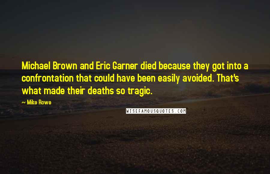 Mike Rowe Quotes: Michael Brown and Eric Garner died because they got into a confrontation that could have been easily avoided. That's what made their deaths so tragic.