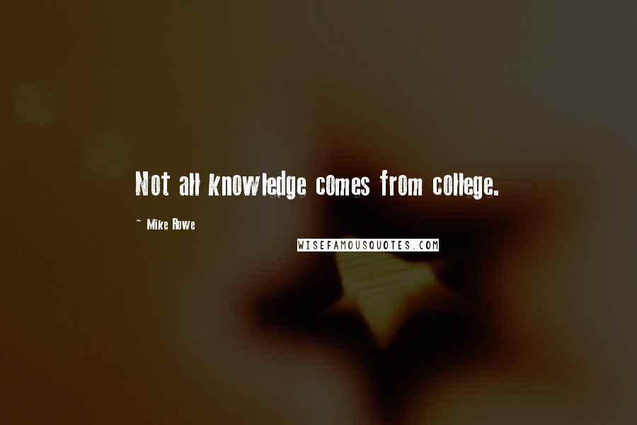 Mike Rowe Quotes: Not all knowledge comes from college.