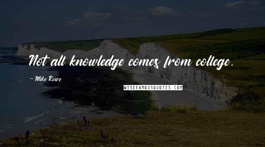 Mike Rowe Quotes: Not all knowledge comes from college.