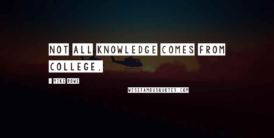 Mike Rowe Quotes: Not all knowledge comes from college.