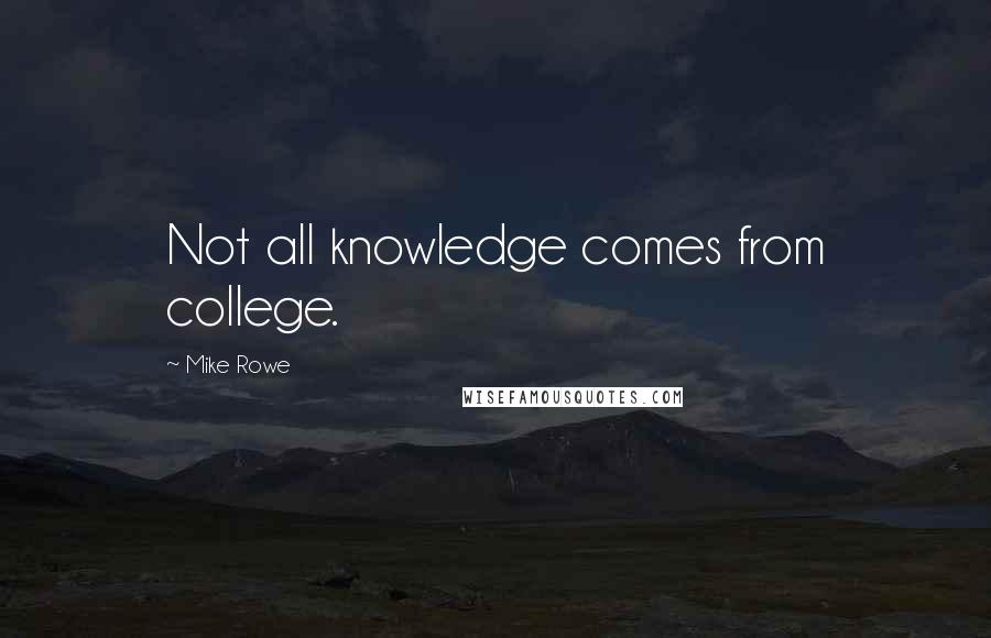 Mike Rowe Quotes: Not all knowledge comes from college.