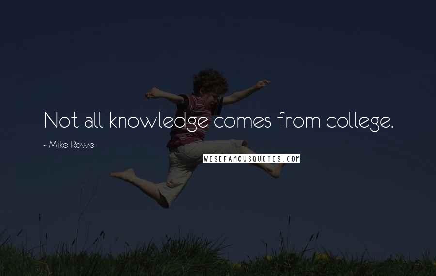 Mike Rowe Quotes: Not all knowledge comes from college.