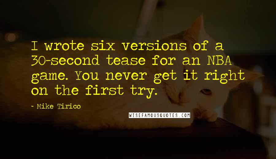 Mike Tirico Quotes: I wrote six versions of a 30-second tease for an NBA game. You never get it right on the first try.