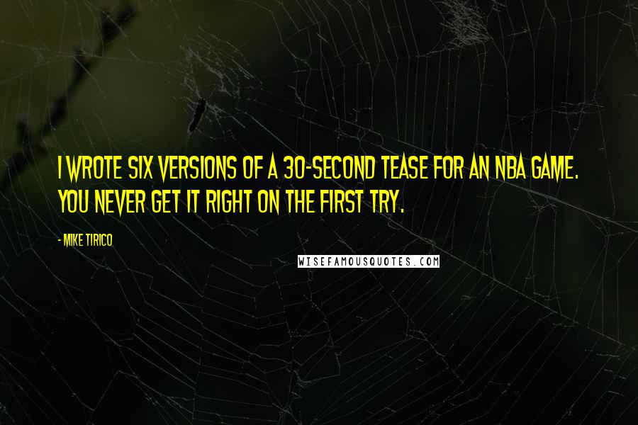 Mike Tirico Quotes: I wrote six versions of a 30-second tease for an NBA game. You never get it right on the first try.