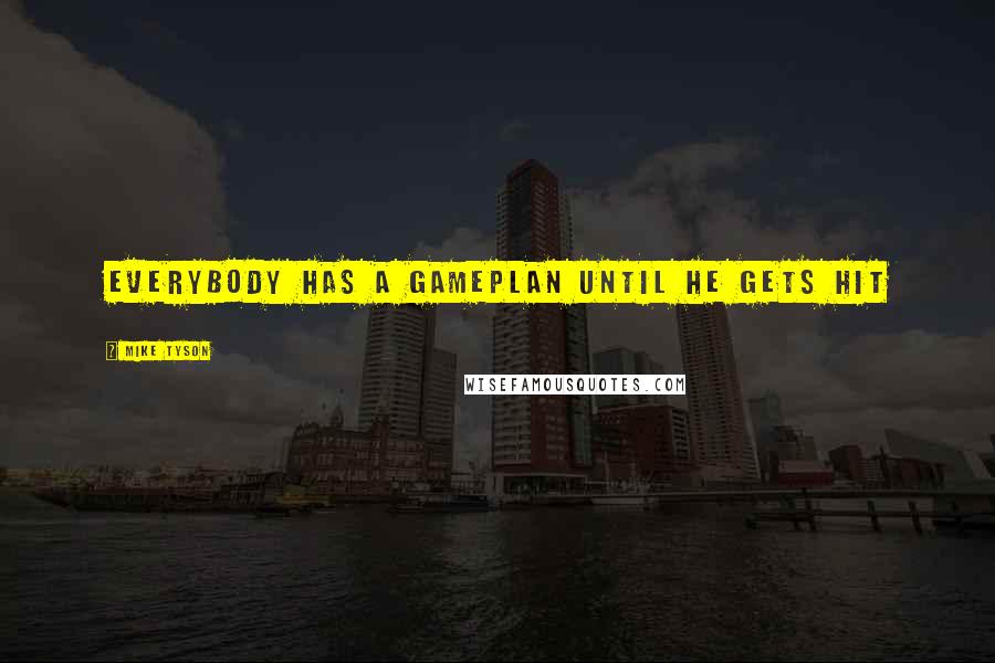 Mike Tyson Quotes: Everybody has a gameplan until he gets hit