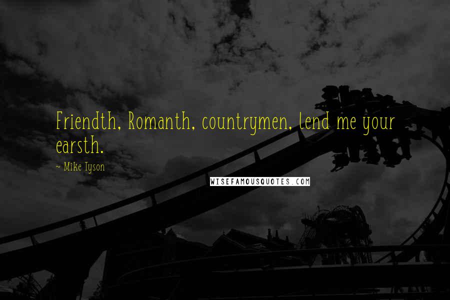 Mike Tyson Quotes: Friendth, Romanth, countrymen, lend me your earsth.