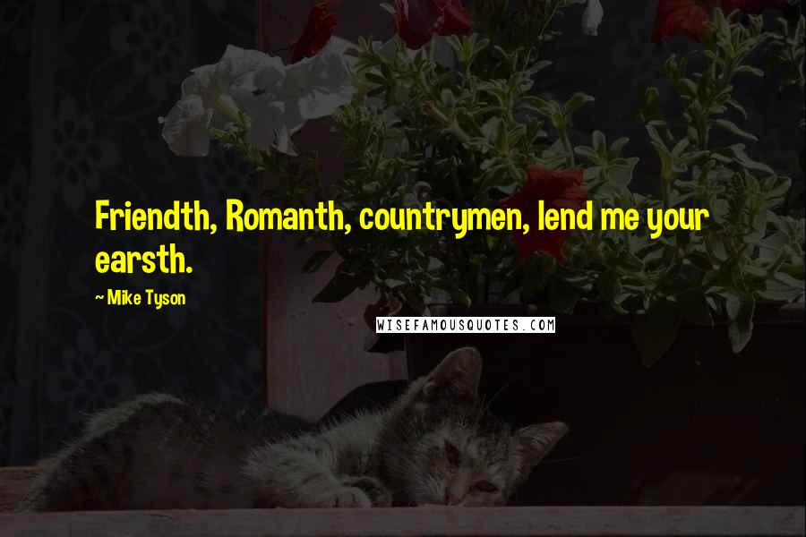 Mike Tyson Quotes: Friendth, Romanth, countrymen, lend me your earsth.