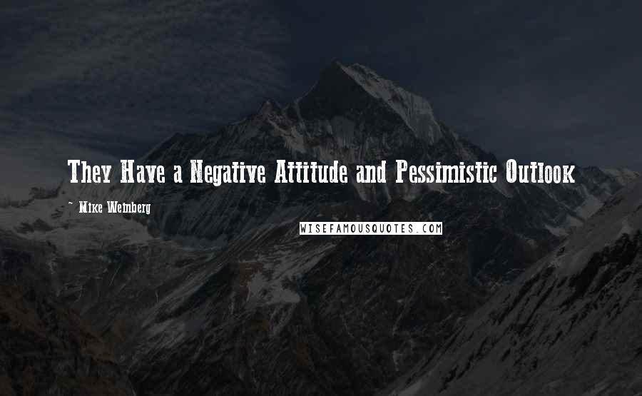 Mike Weinberg Quotes: They Have a Negative Attitude and Pessimistic Outlook