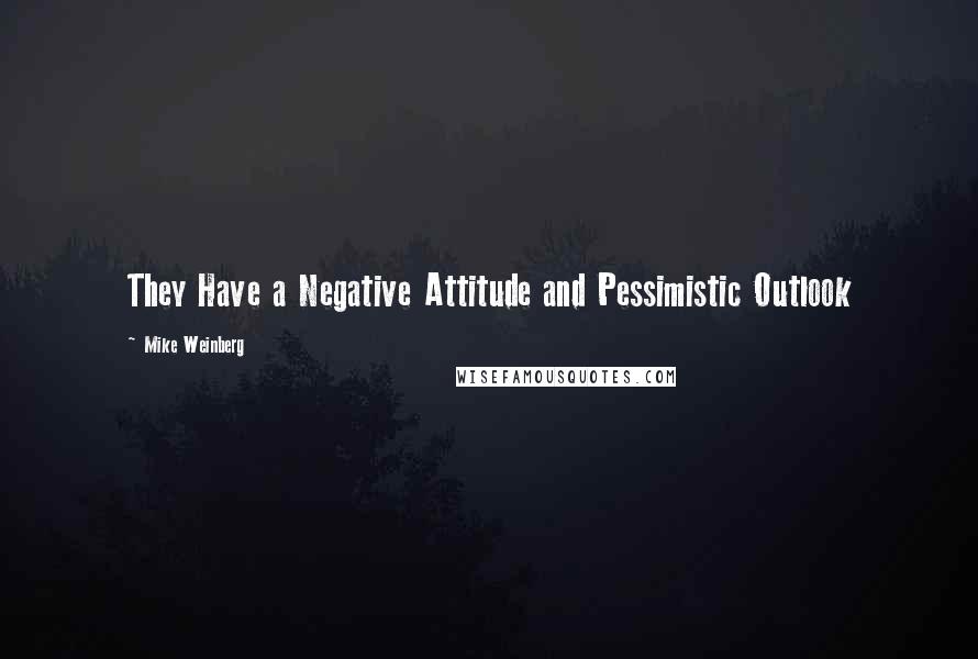 Mike Weinberg Quotes: They Have a Negative Attitude and Pessimistic Outlook