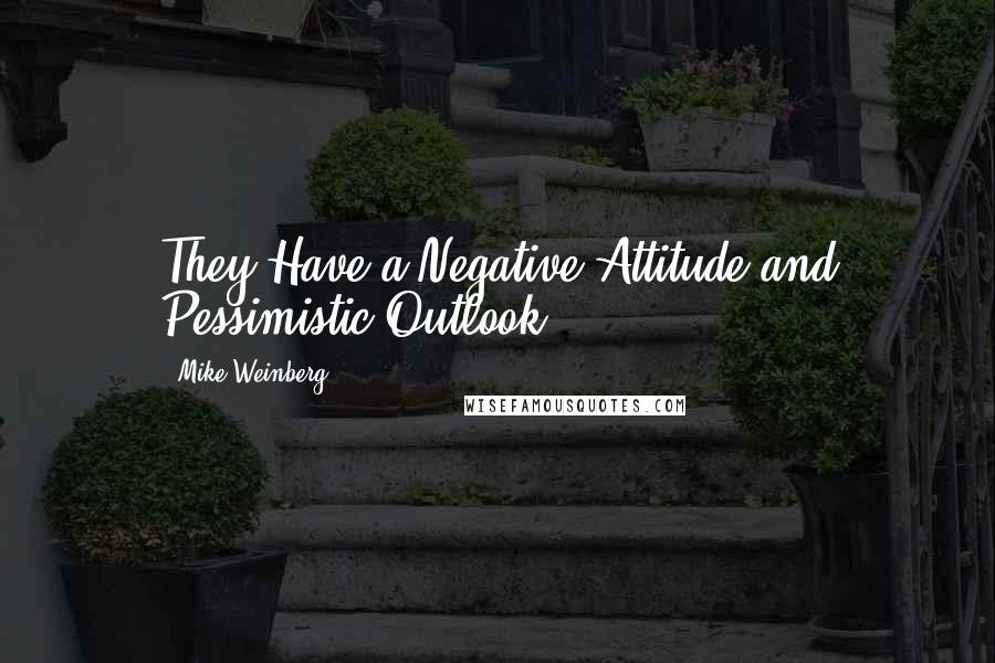 Mike Weinberg Quotes: They Have a Negative Attitude and Pessimistic Outlook