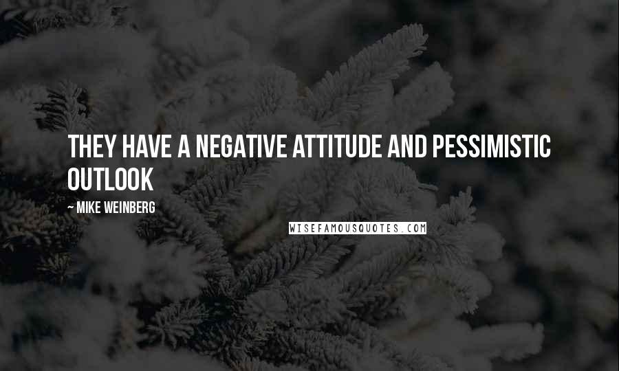 Mike Weinberg Quotes: They Have a Negative Attitude and Pessimistic Outlook