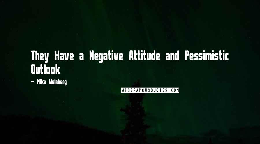 Mike Weinberg Quotes: They Have a Negative Attitude and Pessimistic Outlook