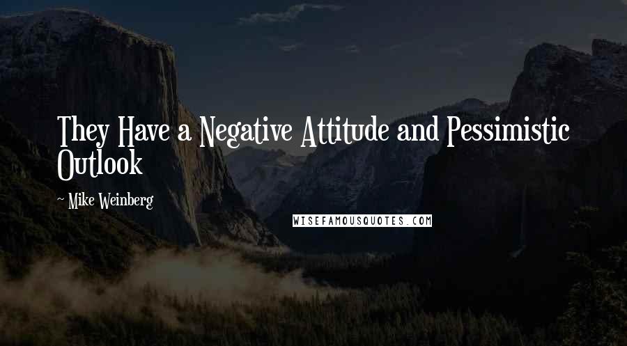 Mike Weinberg Quotes: They Have a Negative Attitude and Pessimistic Outlook