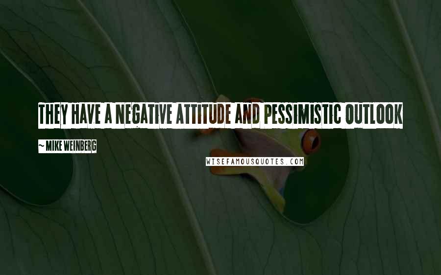 Mike Weinberg Quotes: They Have a Negative Attitude and Pessimistic Outlook