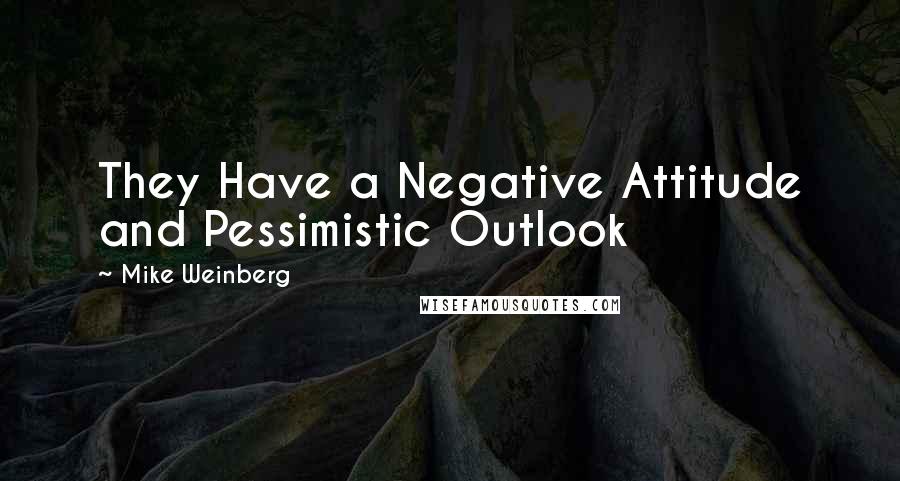 Mike Weinberg Quotes: They Have a Negative Attitude and Pessimistic Outlook