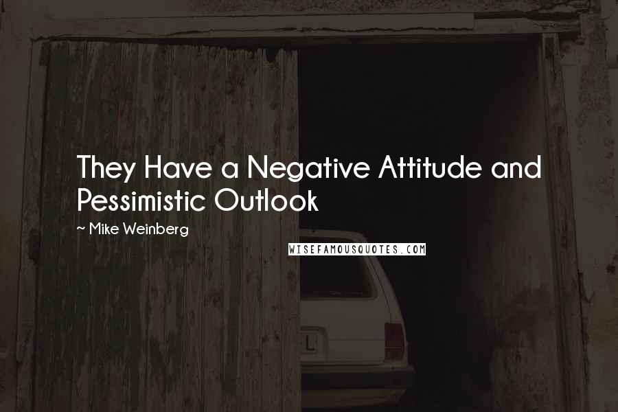 Mike Weinberg Quotes: They Have a Negative Attitude and Pessimistic Outlook