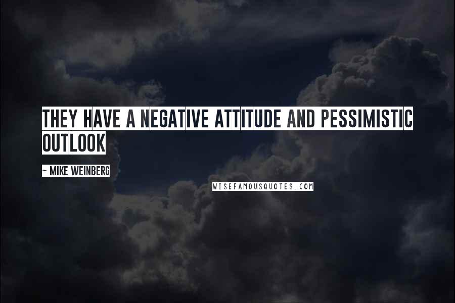 Mike Weinberg Quotes: They Have a Negative Attitude and Pessimistic Outlook