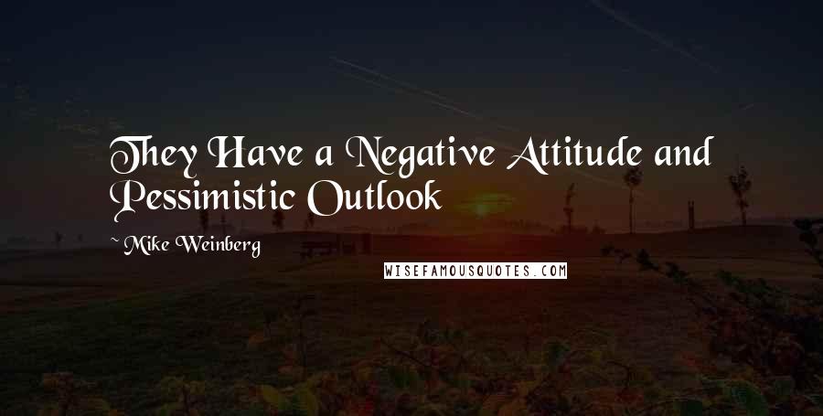 Mike Weinberg Quotes: They Have a Negative Attitude and Pessimistic Outlook