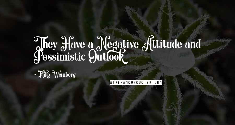 Mike Weinberg Quotes: They Have a Negative Attitude and Pessimistic Outlook