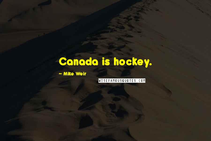 Mike Weir Quotes: Canada is hockey.