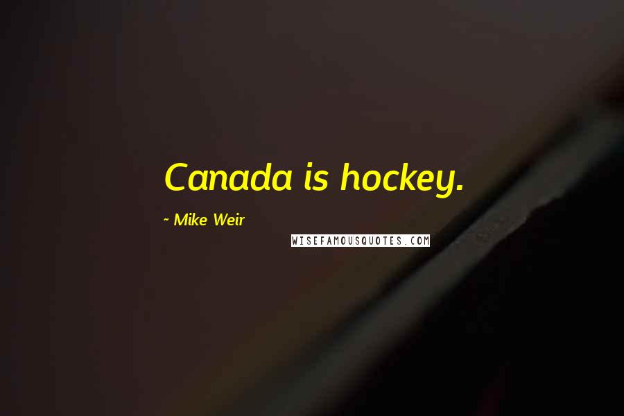 Mike Weir Quotes: Canada is hockey.