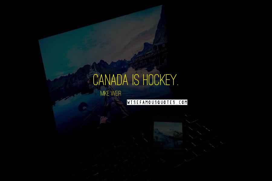 Mike Weir Quotes: Canada is hockey.