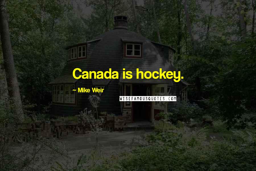 Mike Weir Quotes: Canada is hockey.