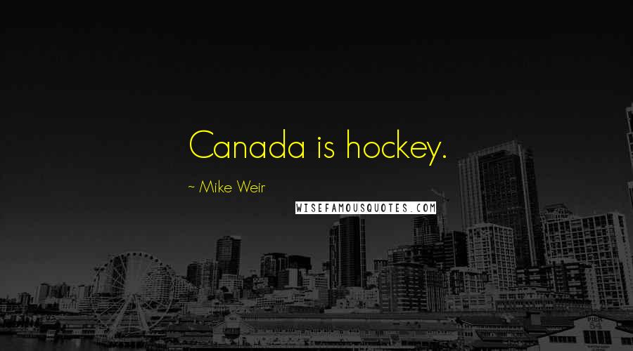 Mike Weir Quotes: Canada is hockey.