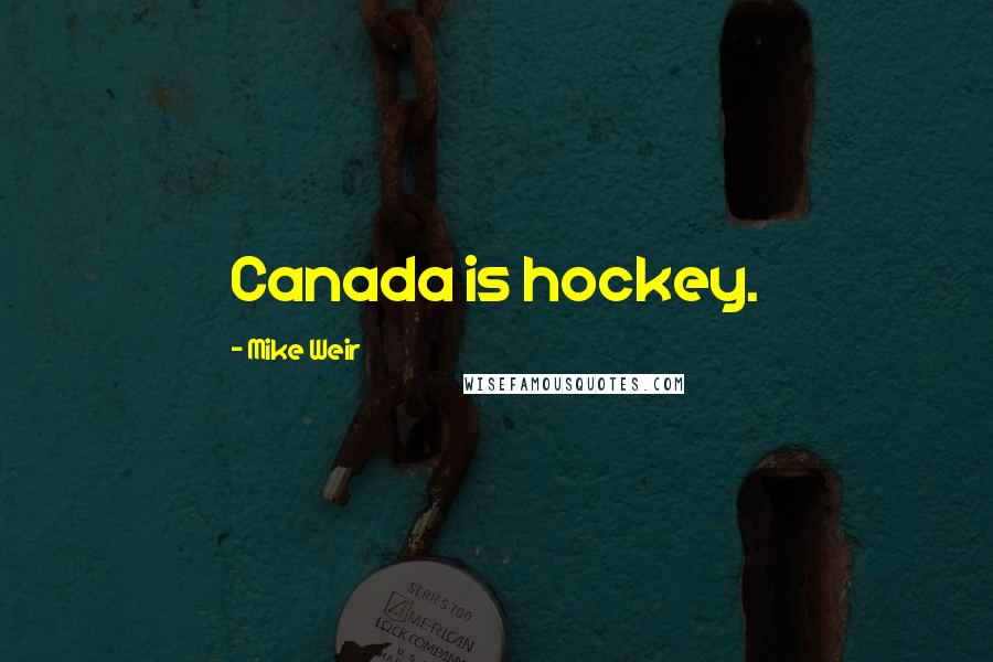 Mike Weir Quotes: Canada is hockey.
