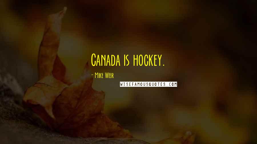 Mike Weir Quotes: Canada is hockey.