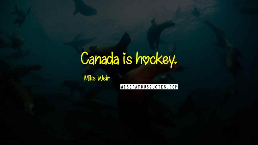 Mike Weir Quotes: Canada is hockey.