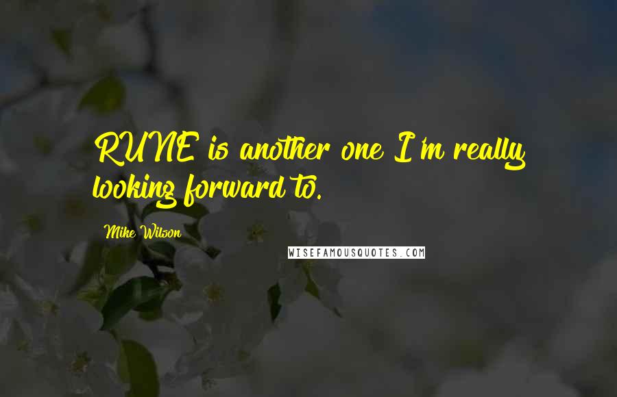 Mike Wilson Quotes: RUNE is another one I'm really looking forward to.