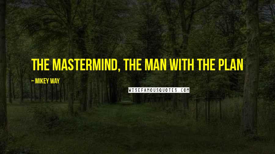 Mikey Way Quotes: The mastermind, the man with the plan