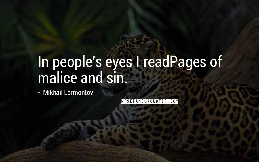 Mikhail Lermontov Quotes: In people's eyes I readPages of malice and sin.